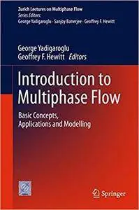 Introduction to Multiphase Flow: Basic Concepts, Applications and Modelling (Zurich Lectures on Multiphase Flow)