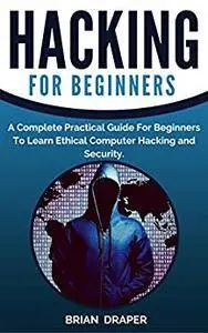 Hacking: A Complete Practical Guide For Beginners To Learn Ethical Computer Hacking, Security and Online Safety