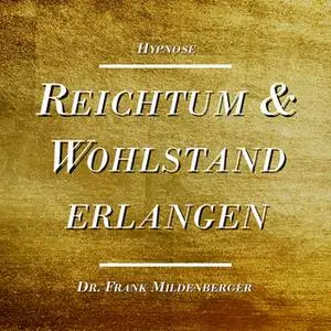 «Hypnose: Reichtum und Wohlstand erlangen» by Dr. Frank Mildenberger