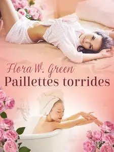 «Paillettes torrides – Une nouvelle érotique» by Flora W. Green