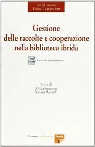 Gestione delle raccolte e cooperazione nella biblioteca ibrida. Atti del Convegno (Firenze, 13 ottobre 2005)