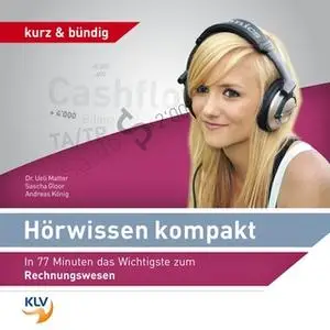 «Hörwissen Kompakt: In 77 Minuten das Wichtigste zum Rechnungswesen» by Sascha Gloor,Dr. Ueli Matter,Andreas König
