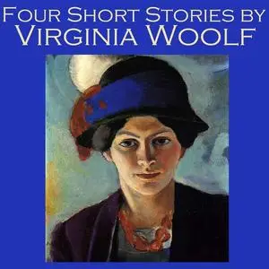 «Four Short Stories by Virginia Woolf» by Virginia Woolf
