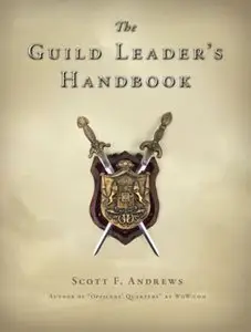 The Guild Leader's Handbook: Strategies and Guidance from a Battle-Scarred MMO Veteran 