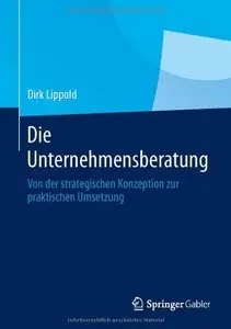 Die Unternehmensberatung: Von der strategischen Konzeption zur praktischen Umsetzung