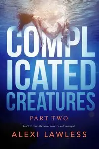 Complicated Creatures: Part Two in a Romantic Suspense Thriller Series