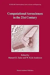 Computational Aerosciences in the 21st Century: Proceedings of the ICASE/LaRC/NSF/ARO Workshop, conducted by the Institute for