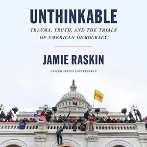 Unthinkable: Trauma, Truth, and the Trials of American Democracy [Audiobook]