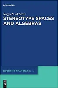 Stereotype Spaces and Algebras