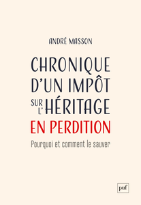 Chronique d'un impôt sur l'héritage en perdition : Pourquoi et comment le sauver - André Masson