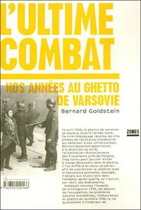 Bernard Goldstein, Marek Edelman, Daniel Blatman, "L'ultime Combat : nos années au ghetto de Varsovie"