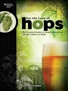 For The Love of Hops: The Practical Guide to Aroma, Bitterness and the Culture of Hops (repost)