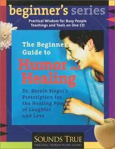 The Beginner's Guide to Humor and Healing [Audiobook]