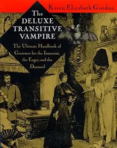 The Deluxe Transitive Vampire: The Ultimate Handbook of Grammar for the Innocent, the Eager and the Doomed [Repost]