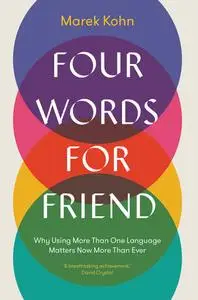 Four Words for Friend: Why Using More Than One Language Matters Now More Than Ever