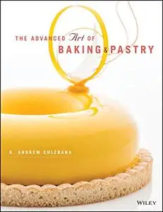 The Advanced Art of Baking & Pastry