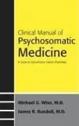 Clinical Manual to Psychosomatic Medicine: A Guide to Consultation-Liaison Psychiatry