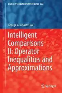 Intelligent Comparisons II: Operator Inequalities and Approximations (Studies in Computational Intelligence)