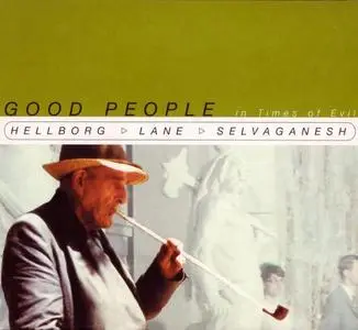 Jonas Hellborg / Shawn Lane / V. Selvaganesh - Good People In Times Of Evil (2000) {Bardo}