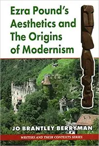 Ezra Pound’s Aesthetics and the Origins of Modernism