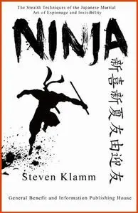 Ninja and Ninjutsu: The Stealth Techniques of the Japanese Martial Art of Espionage and Invisibility