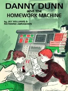 «Danny Dunn and the Homework Machine» by Jay Williams, Raymond Abrashkin