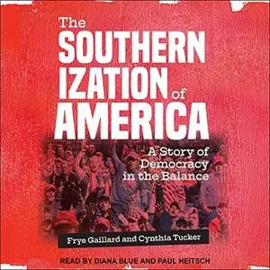 The Southernization of America: A Story of Democracy in the Balance [Audiobook]