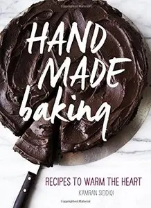 Hand Made Baking: Recipes to Warm the Heart