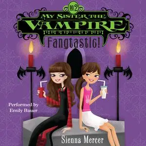 «My Sister the Vampire #2: Fangtastic!» by Sienna Mercer