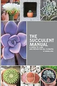 The Succulent Manual: A guide to care and repair for all climates