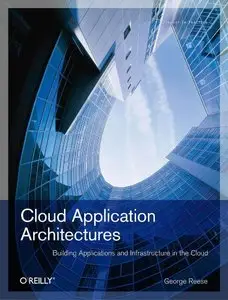 Cloud Application Architectures: Building Applications and Infrastructure in the Cloud (Repost)