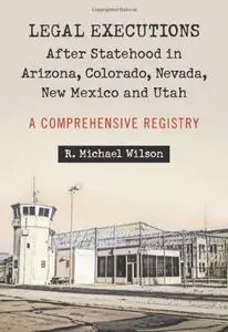 Legal Executions After Statehood in Arizona, Colorado, Nevada, New Mexico and Utah: A Comprehensive Registry