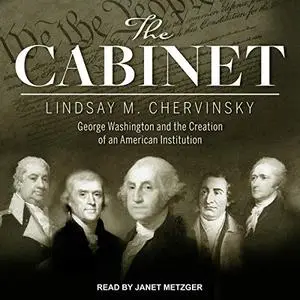 The Cabinet: George Washington and the Creation of an American Institution [Audiobook]