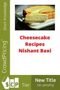 «Deliciously Decadent Cheesecake Recipes» by Charlotte Kobetis