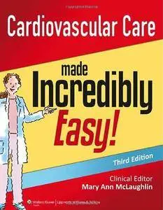 Cardiovascular Care Made Incredibly Easy, 3rd Edition (repost)