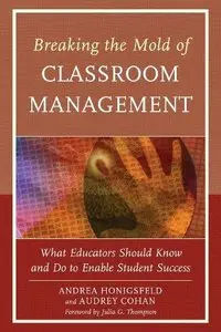 Breaking the Mold of Classroom Management: Volume 5: What Educators Should Know and Do to Enable Student Success