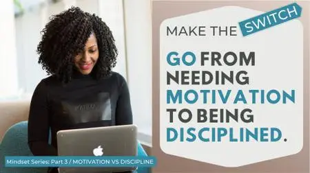 Better Mindset: Go From Needing Motivation to Being Disciplined