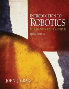 Introduction to Robotics: Mechanics and Control (3rd Edition) (Repost)