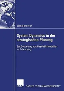 System Dynamics in der strategischen Planung: Zur Gestaltung von Geschäftmodellen im E-Learning