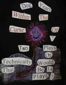 «Dog Years Within the Curse of 7 Two Plays or Technically Would That Be 14 Plays?» by Xavier Cockroachal Damon