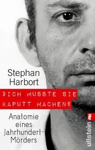 "Ich musste sie kaputtmachen." Anatomie eines Jahrhundert-Mörders