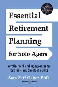 Essential Retirement Planning for Solo Agers: A Retirement and Aging Roadmap for Single and Childless Adults