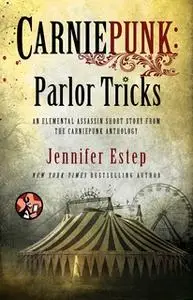 «Carniepunk: Parlor Tricks» by Jennifer Estep