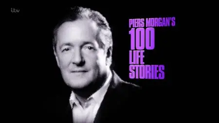 ITV - Piers Morgan's 100 Life Stories (2021)