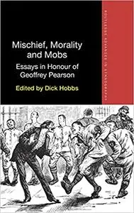 Mischief, Morality and Mobs: Essays in Honour of Geoffrey Pearson