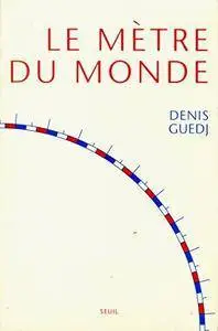 Denis Guedj, "Le mètre du monde"