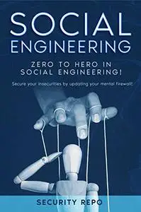 Social Engineering - Zero to Hero!: Secure your insecurities by updating your mental firewall