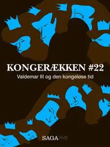 «Kongerækken 22 - Valdemar III og den kongeløse tid» by Anders Asbjørn Olling,Hans Erik Havsteen