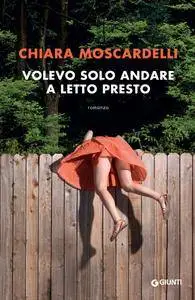 Chiara Moscardelli - Volevo solo andare a letto presto