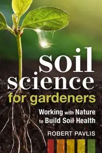 Soil Science for Gardeners: Working with Nature to Build Soil Health (Mother Earth News Wiser Living)